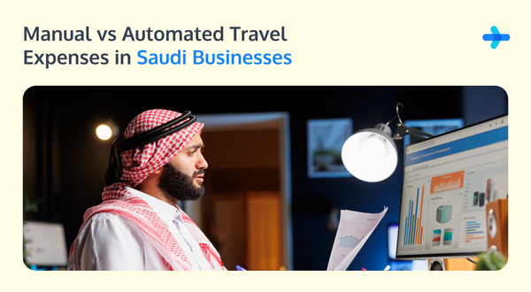 Manual vs. Automated Travel Expenses in Saudi Arabia | Corporate Travel Guide